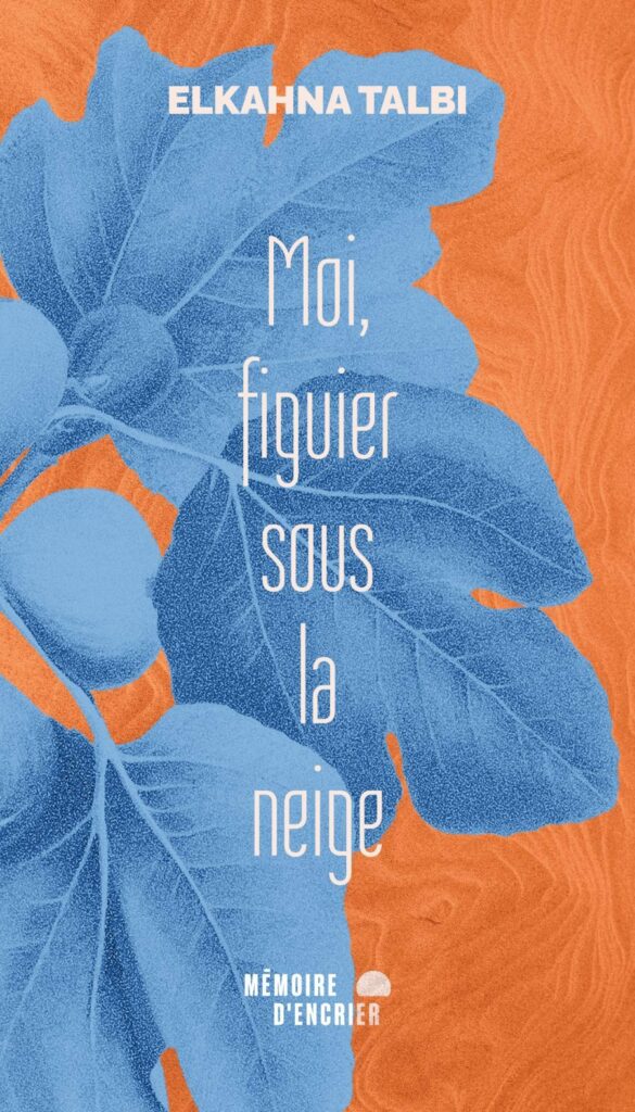 Moi, figuier sous la neige – Elkahna Talbi
